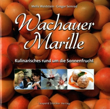 Wachauer Marille - Kulinarisches rund um die Sonnenfrucht von Mella Waldstein und Gregor Semrad